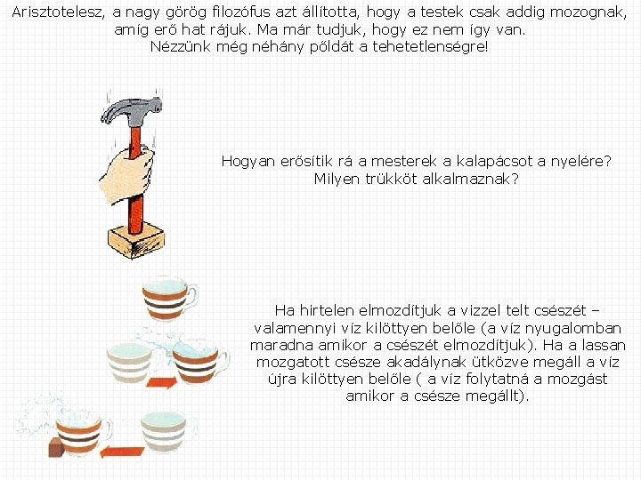 Arisztotelesz, a nagy görög filozófus azt állította, hogy a testek csak addig mozognak, amíg