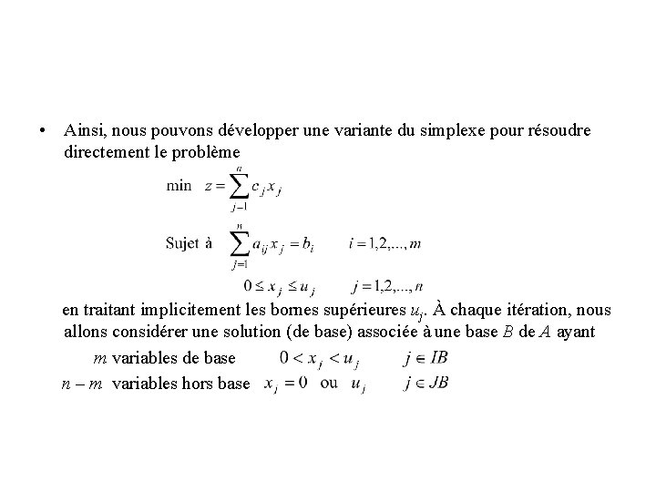  • Ainsi, nous pouvons développer une variante du simplexe pour résoudre directement le