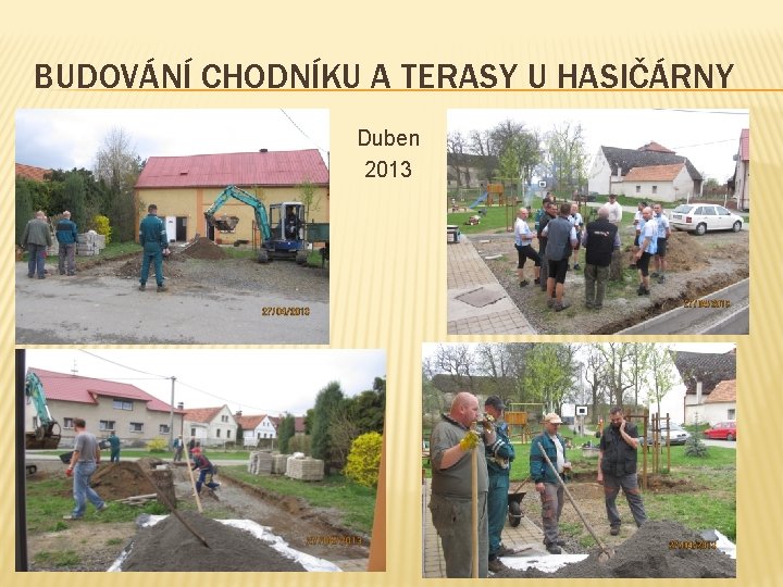 BUDOVÁNÍ CHODNÍKU A TERASY U HASIČÁRNY Duben 2013 