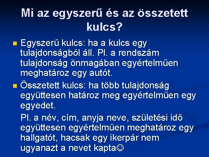 Mi az egyszerű és az összetett kulcs? Egyszerű kulcs: ha a kulcs egy tulajdonságból