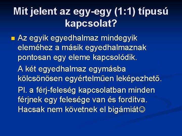 Mit jelent az egy-egy (1: 1) típusú kapcsolat? n Az egyik egyedhalmaz mindegyik eleméhez