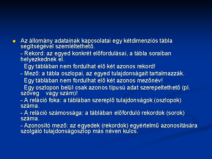 n Az állomány adatainak kapcsolatai egy kétdimenziós tábla segítségével szemléltethető. - Rekord: az egyed