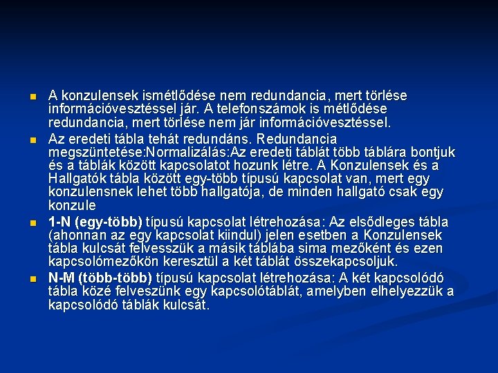 n n A konzulensek ismétlődése nem redundancia, mert törlése információvesztéssel jár. A telefonszámok is