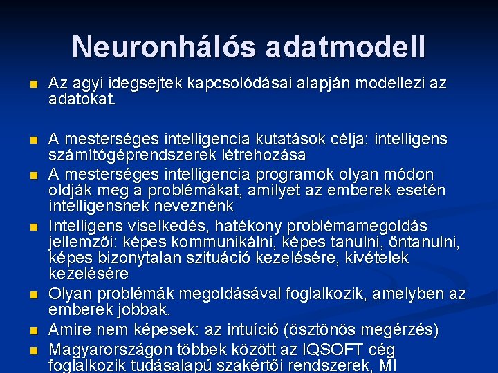 Neuronhálós adatmodell n Az agyi idegsejtek kapcsolódásai alapján modellezi az adatokat. n A mesterséges