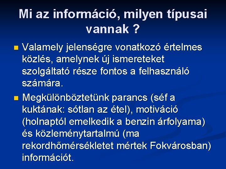 Mi az információ, milyen típusai vannak ? Valamely jelenségre vonatkozó értelmes közlés, amelynek új