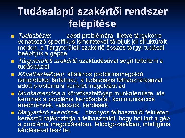 Tudásalapú szakértői rendszer felépítése n n n Tudásbázis: adott problémára, illetve tárgykörre vonatkozó specifikus