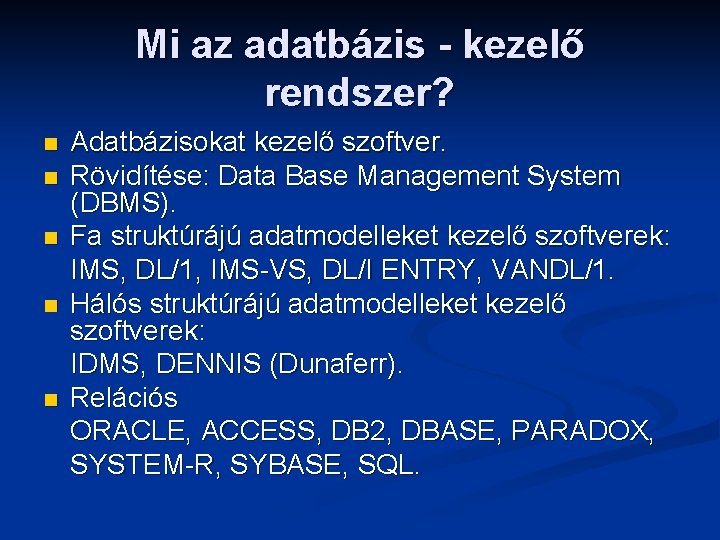 Mi az adatbázis - kezelő rendszer? n n n Adatbázisokat kezelő szoftver. Rövidítése: Data