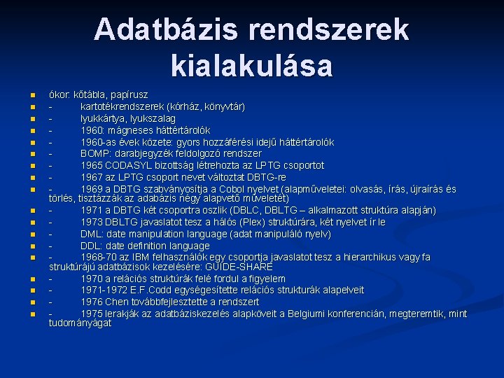 Adatbázis rendszerek kialakulása n n n n n ókor: kőtábla, papírusz kartotékrendszerek (kórház, könyvtár)