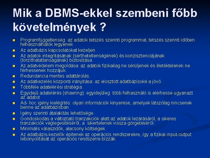 Mik a DBMS-ekkel szembeni főbb követelmények ? n n n n Programfüggetlenség: az adatok