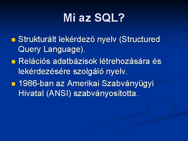 Mi az SQL? Strukturált lekérdező nyelv (Structured Query Language). n Relációs adatbázisok létrehozására és