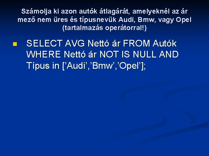 Számolja ki azon autók átlagárát, amelyeknél az ár mező nem üres és típusnevük Audi,