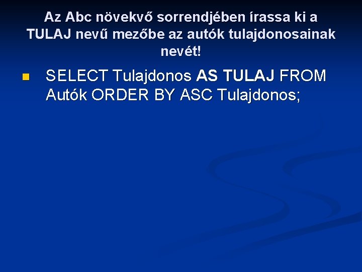 Az Abc növekvő sorrendjében írassa ki a TULAJ nevű mezőbe az autók tulajdonosainak nevét!