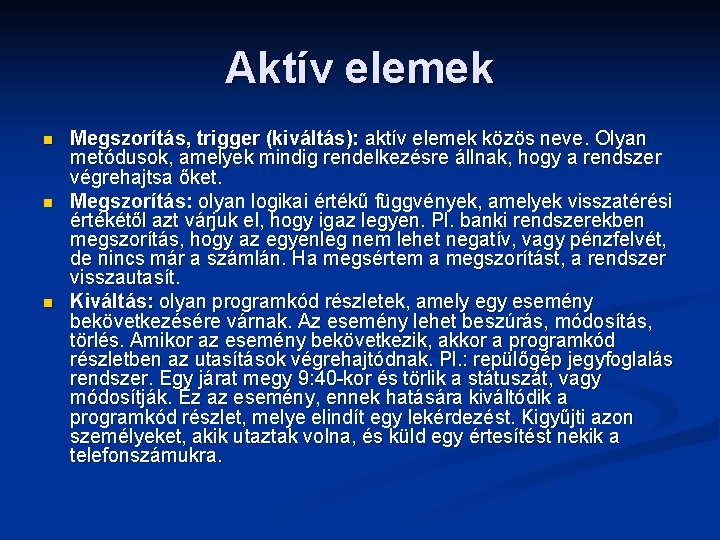 Aktív elemek n n n Megszorítás, trigger (kiváltás): aktív elemek közös neve. Olyan metódusok,