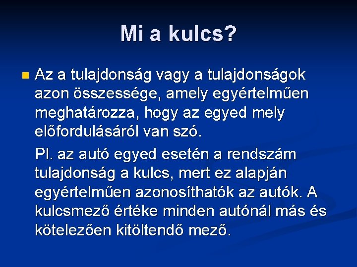 Mi a kulcs? n Az a tulajdonság vagy a tulajdonságok azon összessége, amely egyértelműen