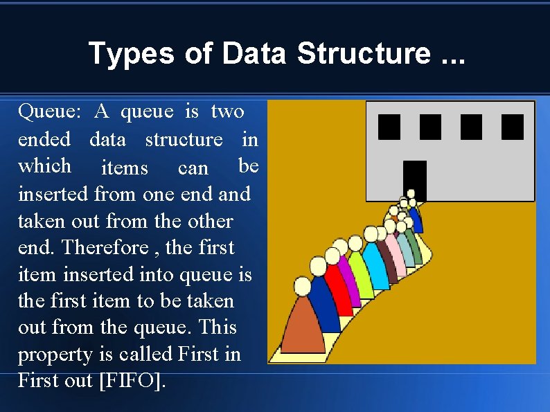 Types of Data Structure. . . Queue: A queue is two ended data structure Types of Data Structure. . . Queue: A queue is two ended data structure