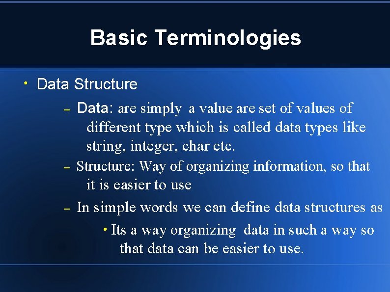 Basic Terminologies ● Data Structure – – – Data: are simply a value are Basic Terminologies ● Data Structure – – – Data: are simply a value are