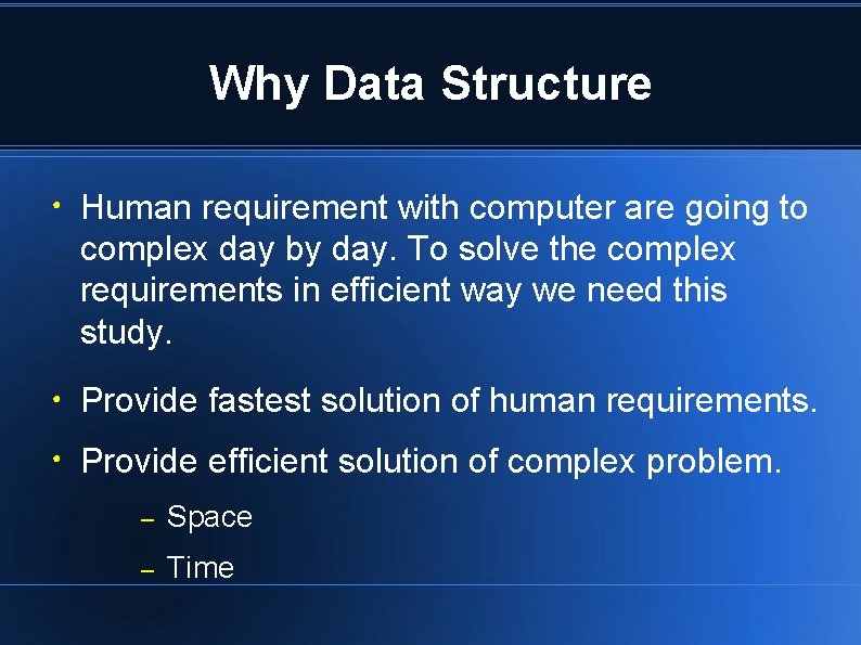 Why Data Structure ● Human requirement with computer are going to complex day by Why Data Structure ● Human requirement with computer are going to complex day by