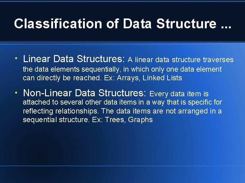 Classification of Data Structure. . . ● Linear Data Structures: A linear data structure Classification of Data Structure. . . ● Linear Data Structures: A linear data structure