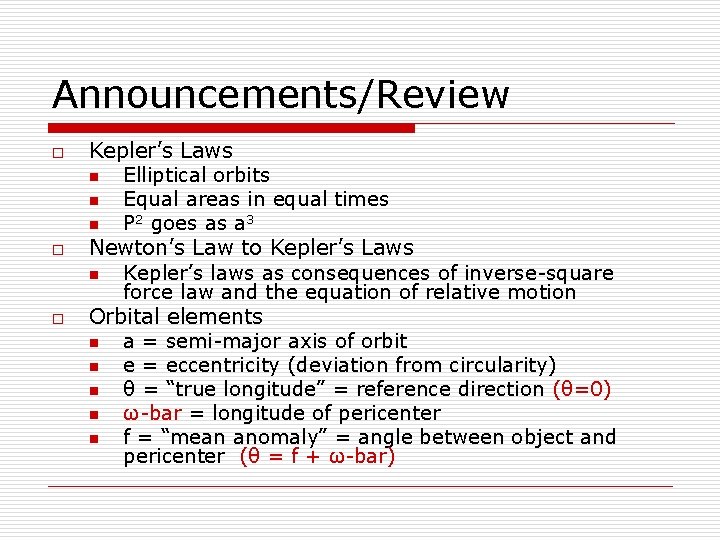 Announcements/Review o o o Kepler’s Laws n Elliptical orbits n Equal areas in equal