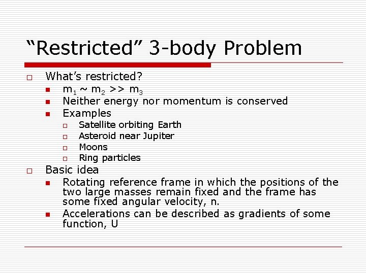 “Restricted” 3 -body Problem o What’s restricted? n m 1 ~ m 2 >>