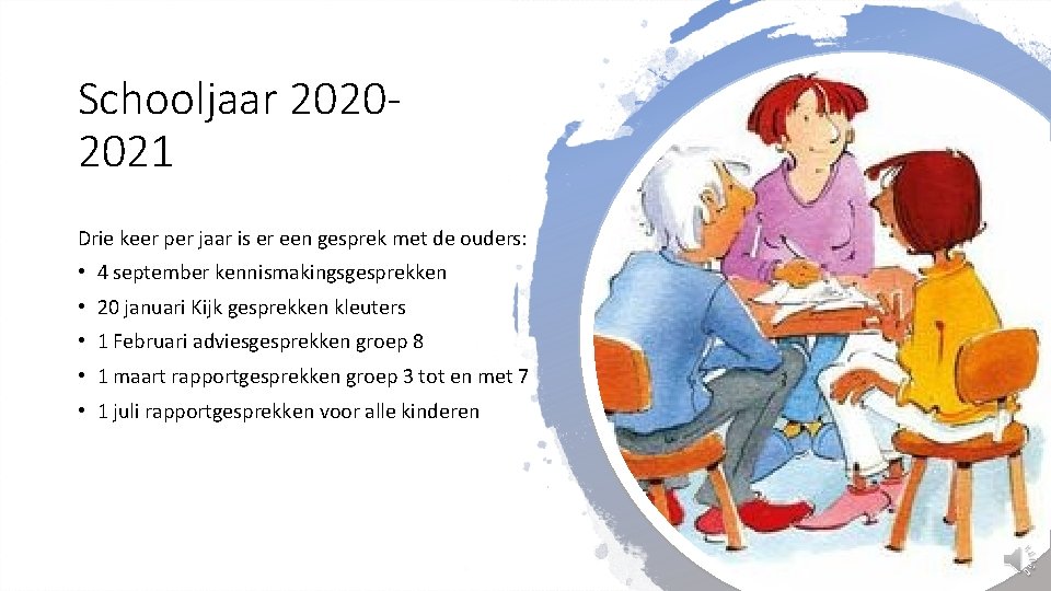 Schooljaar 20202021 Drie keer per jaar is er een gesprek met de ouders: •