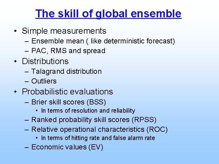 The skill of global ensemble • Simple measurements – Ensemble mean ( like deterministic