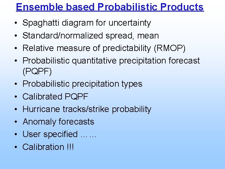 Ensemble based Probabilistic Products • • • Spaghatti diagram for uncertainty Standard/normalized spread, mean