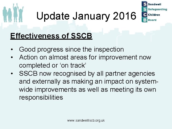 Update January 2016 Effectiveness of SSCB • Good progress since the inspection • Action