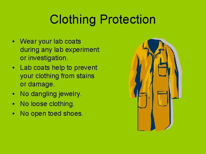 Clothing Protection • Wear your lab coats during any lab experiment or investigation. •