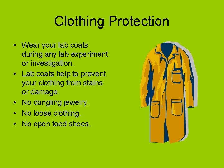 Clothing Protection • Wear your lab coats during any lab experiment or investigation. • Clothing Protection • Wear your lab coats during any lab experiment or investigation. •