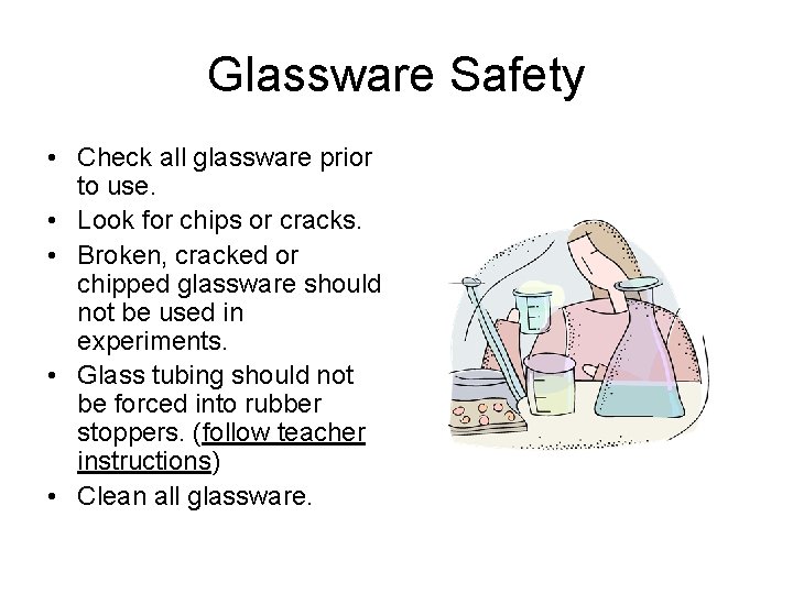 Glassware Safety • Check all glassware prior to use. • Look for chips or