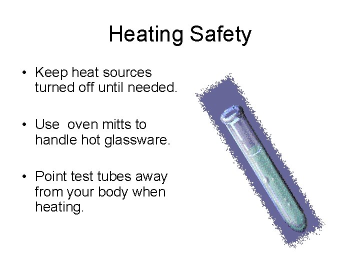 Heating Safety • Keep heat sources turned off until needed. • Use oven mitts