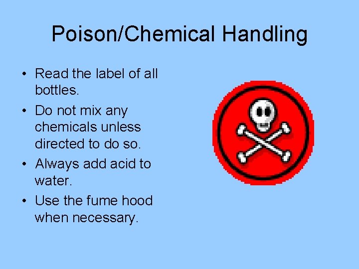 Poison/Chemical Handling • Read the label of all bottles. • Do not mix any