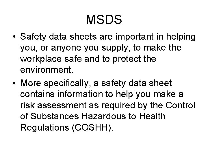 MSDS • Safety data sheets are important in helping you, or anyone you supply,