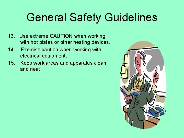 General Safety Guidelines 13. Use extreme CAUTION when working with hot plates or other