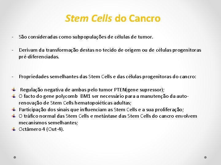 Stem Cells do Cancro - São consideradas como subpopulações de células de tumor. -