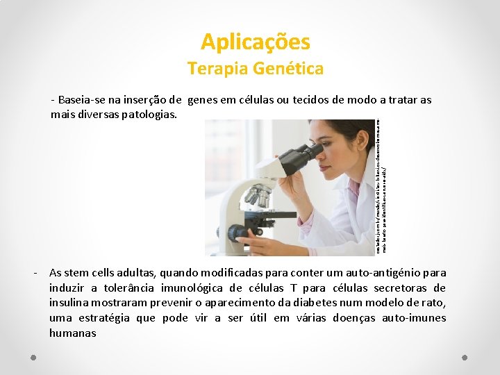 Aplicações Terapia Genética oestadorj. com. br/mundo/cientistas-britanicos-desenvolvem-examemais-barato-para-identificar-cancer-e-aids / - Baseia-se na inserção de genes em