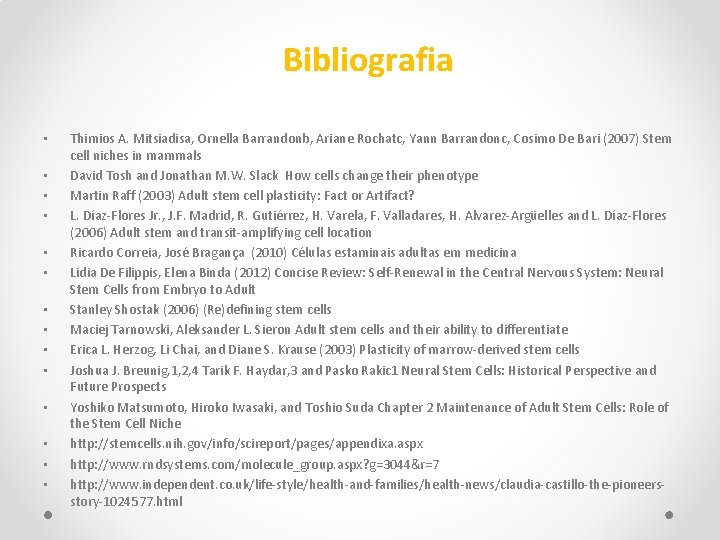 Bibliografia • • • • Thimios A. Mitsiadisa, Ornella Barrandonb, Ariane Rochatc, Yann Barrandonc,
