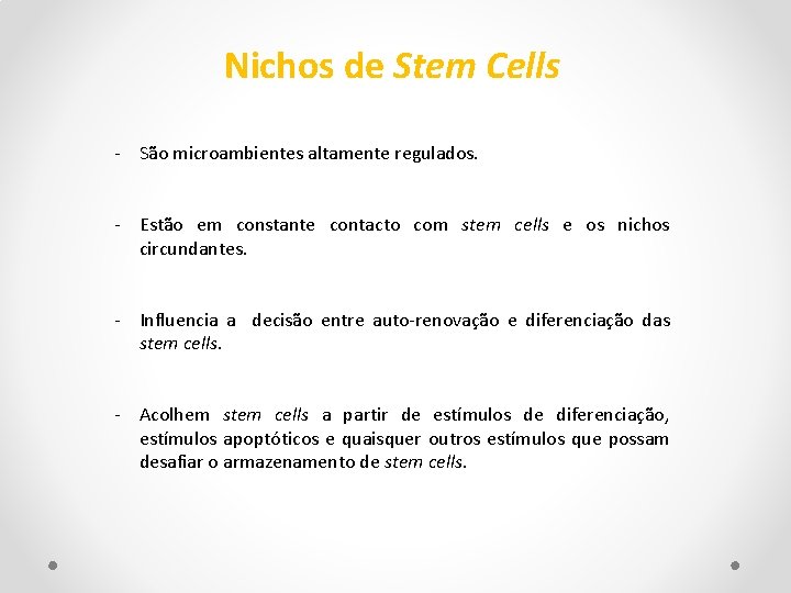 Nichos de Stem Cells - São microambientes altamente regulados. - Estão em constante contacto
