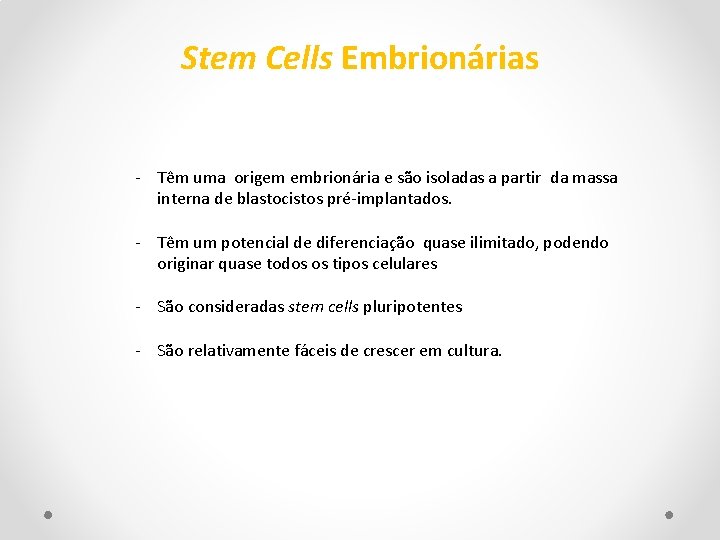 Stem Cells Embrionárias - Têm uma origem embrionária e são isoladas a partir da