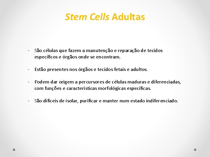 Stem Cells Adultas - São células que fazem a manutenção e reparação de tecidos