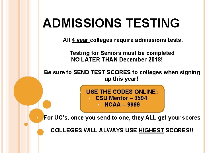 ADMISSIONS TESTING • All 4 year colleges require admissions tests. • • Testing for