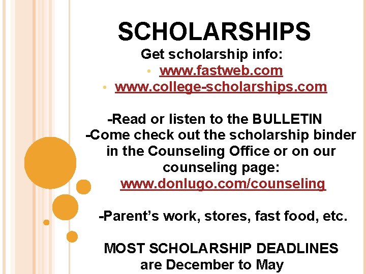 SCHOLARSHIPS Get scholarship info: • www. fastweb. com • www. college-scholarships. com -Read or