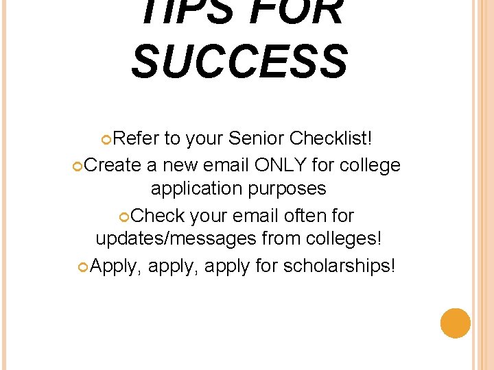 TIPS FOR SUCCESS Refer to your Senior Checklist! Create a new email ONLY for