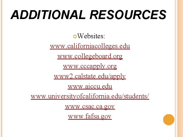 ADDITIONAL RESOURCES Websites: www. californiacolleges. edu www. collegeboard. org www. cccapply. org www 2.