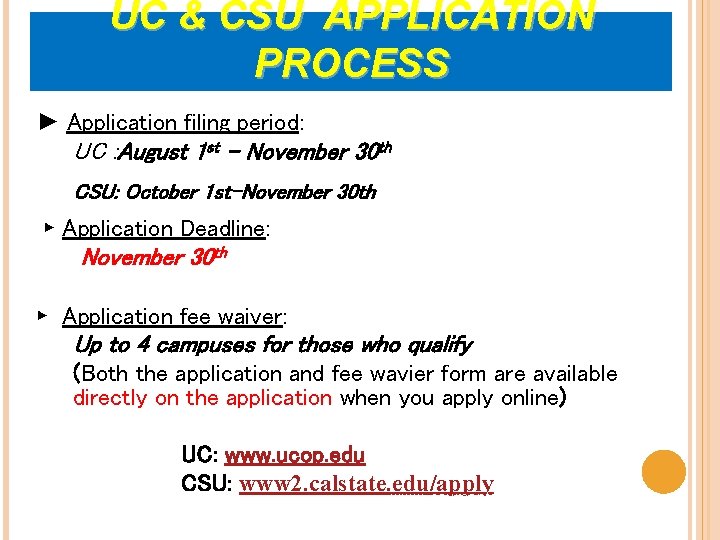 UC & CSU APPLICATION PROCESS ► Application filing period: UC : August 1 st