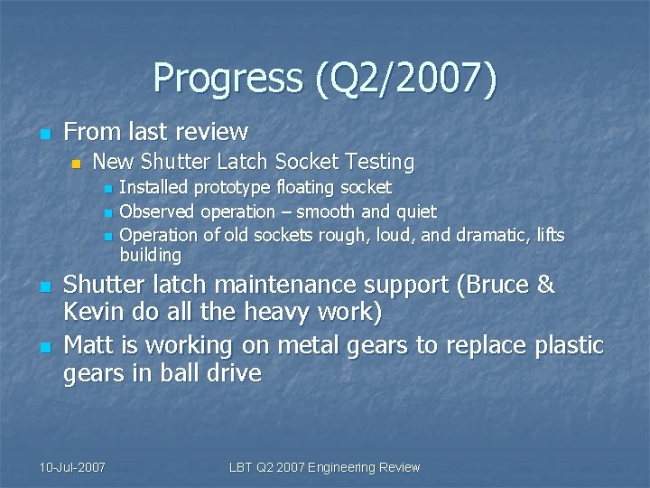 Progress (Q 2/2007) n From last review n New Shutter Latch Socket Testing n