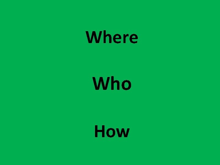Where Who How 