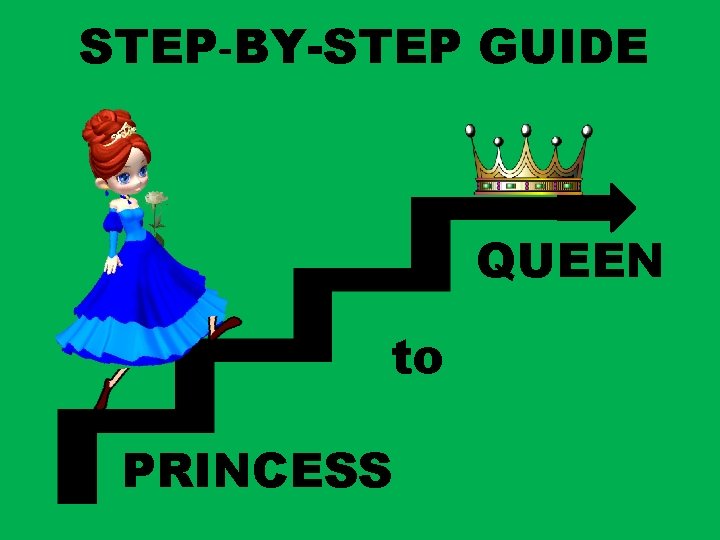 STEP-BY-STEP GUIDE QUEEN to PRINCESS 