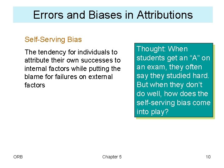 Errors and Biases in Attributions Self-Serving Bias The tendency for individuals to attribute their